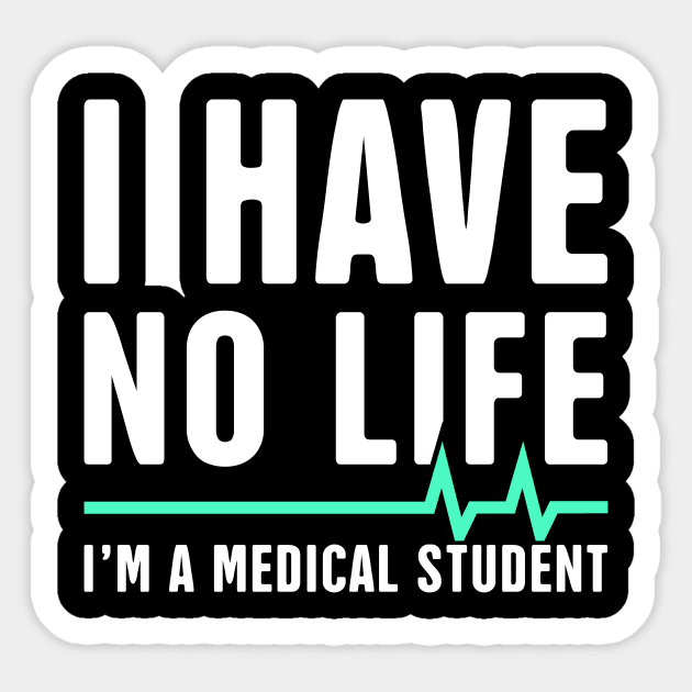 I Have No Life | I'm A Medical Student Sticker by MeatMan